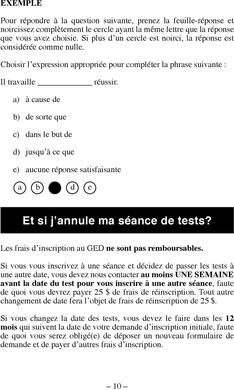 a) à cause de b) de sorte que c) dans le but de d) jusqu à ce que e) aucune réponse satisfaisante a b d e Et si j annule ma séance de tests? Les frais d inscription au GED ne sont pas remboursables.