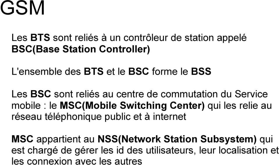 Switching Center) qui les relie au réseau téléphonique public et à internet MSC appartient au NSS(Network