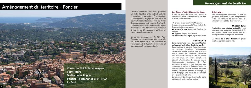 Cette politique d aménagement s engage dans une démarche de développement durable à l échelle de nos 5 communes et au delà grâce au Schéma de Cohérence Territoriale de l Ouest des Alpes- Maritimes.