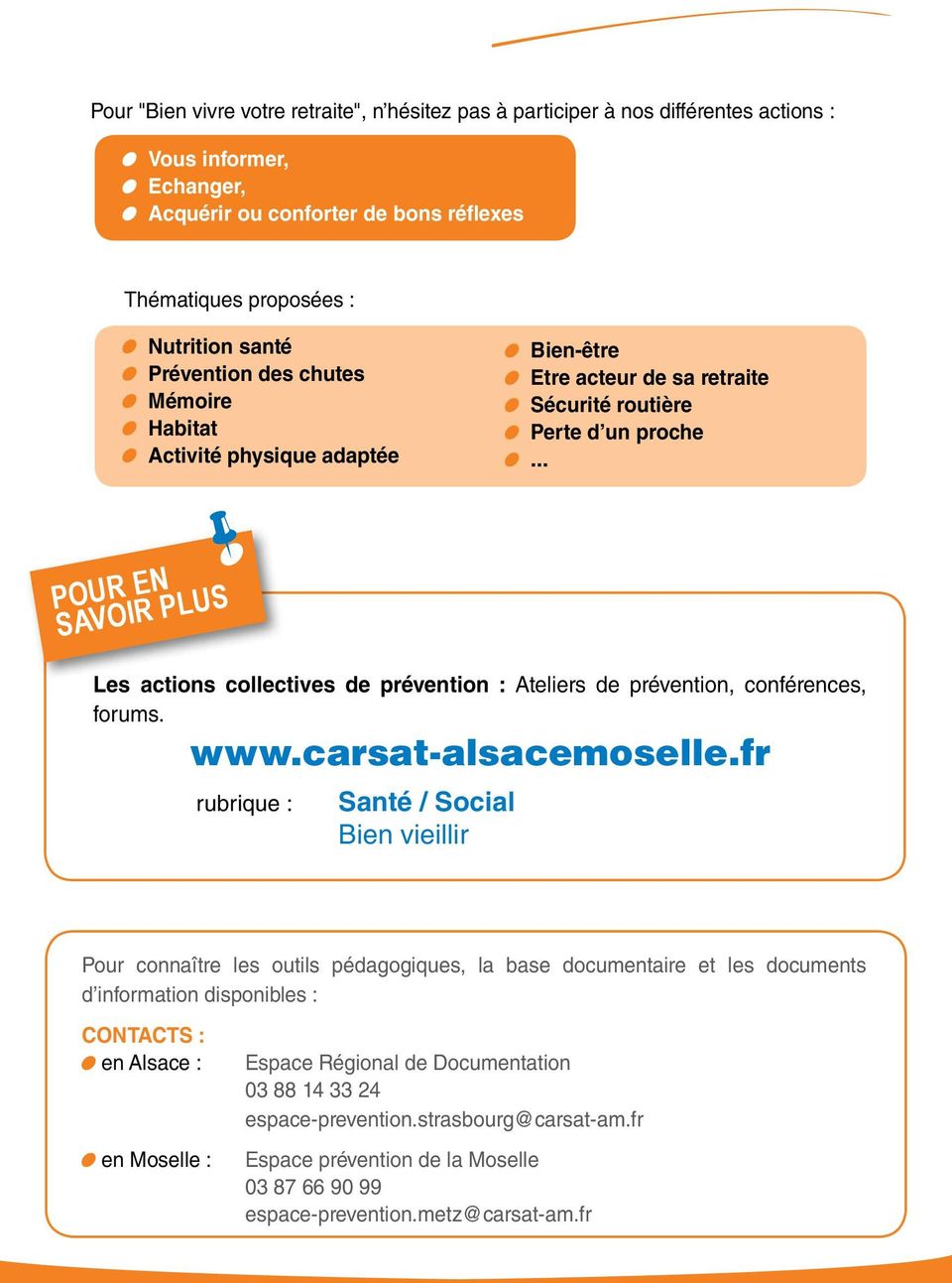 .. Pour en savoir plus Les actions collectives de prévention : Ateliers de prévention, conférences, forums. www.carsat-alsacemoselle.