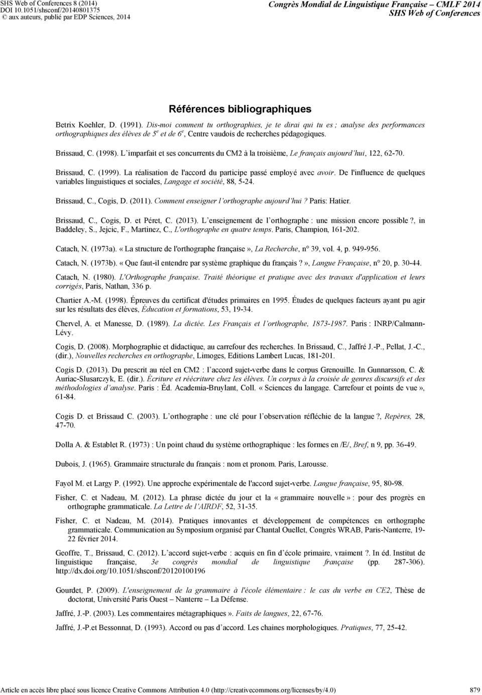 L imparfait et ses concurrents du CM2 à la troisième, Le français aujourd hui, 122, 62-70. Brissaud, C. (1999). La réalisation de l'accord du participe passé employé avec avoir.