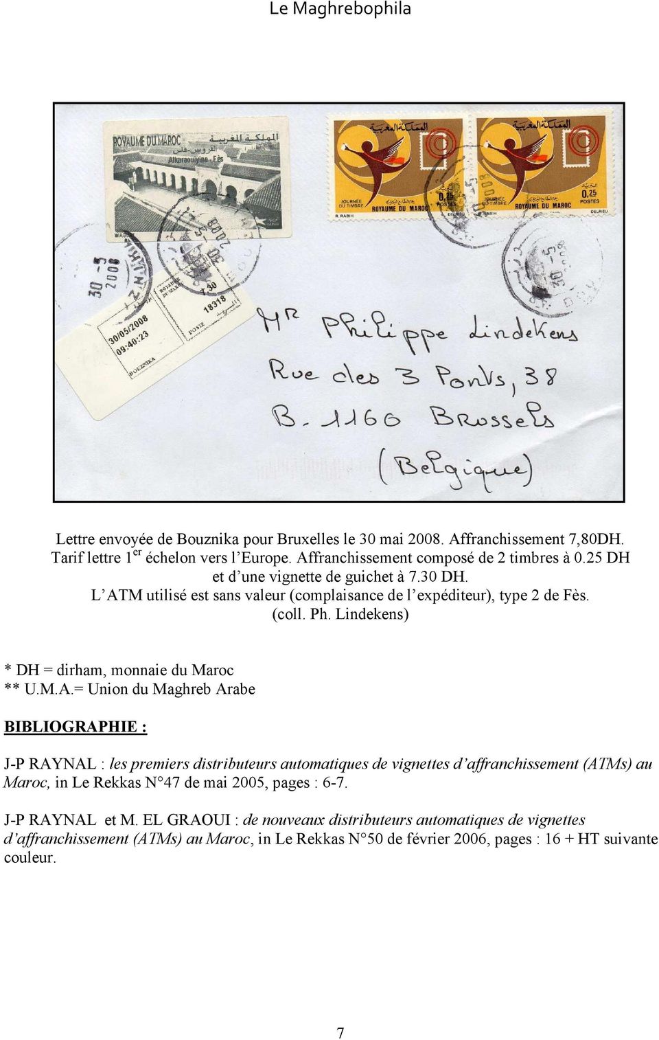 M.A.= Union du Maghreb Arabe BIBLIOGRAPHIE : J-P RAYNAL : les premiers distributeurs automatiques de vignettes d affranchissement (ATMs) au Maroc, in Le Rekkas N 47 de mai 2005,