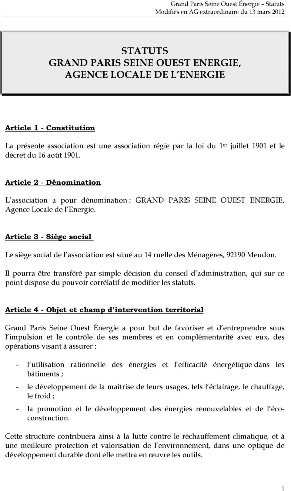 Article 3 - Siège social Le siège social de l association est situé au 14 ruelle des Ménagères, 92190 Meudon.