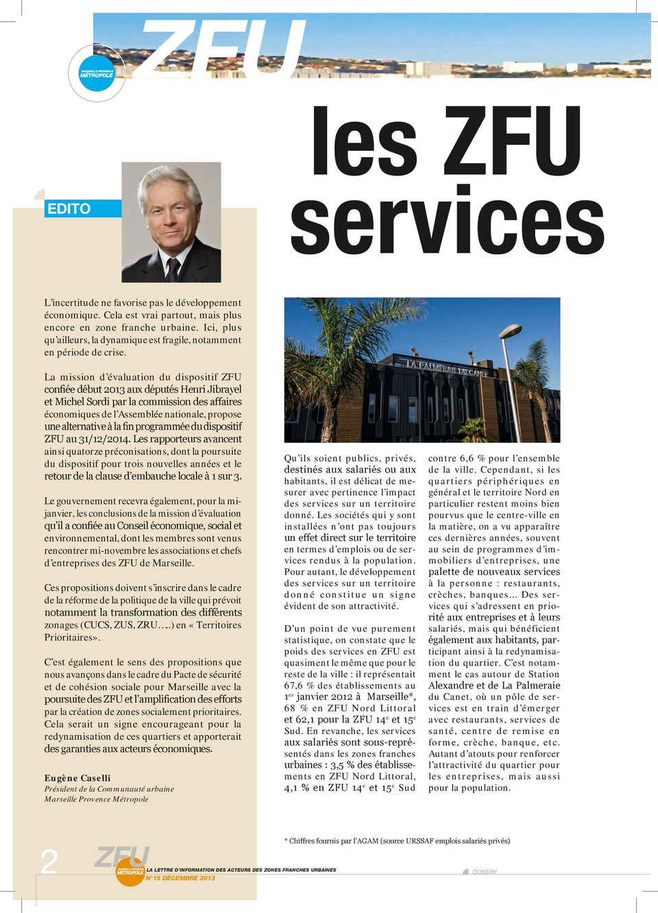 La mission d évaluation du dispositif ZFU confiée début 2013 aux députés Henri Jibrayel et Michel Sordi par la commission des affaires économiques de l Assemblée nationale, propose une alternative à