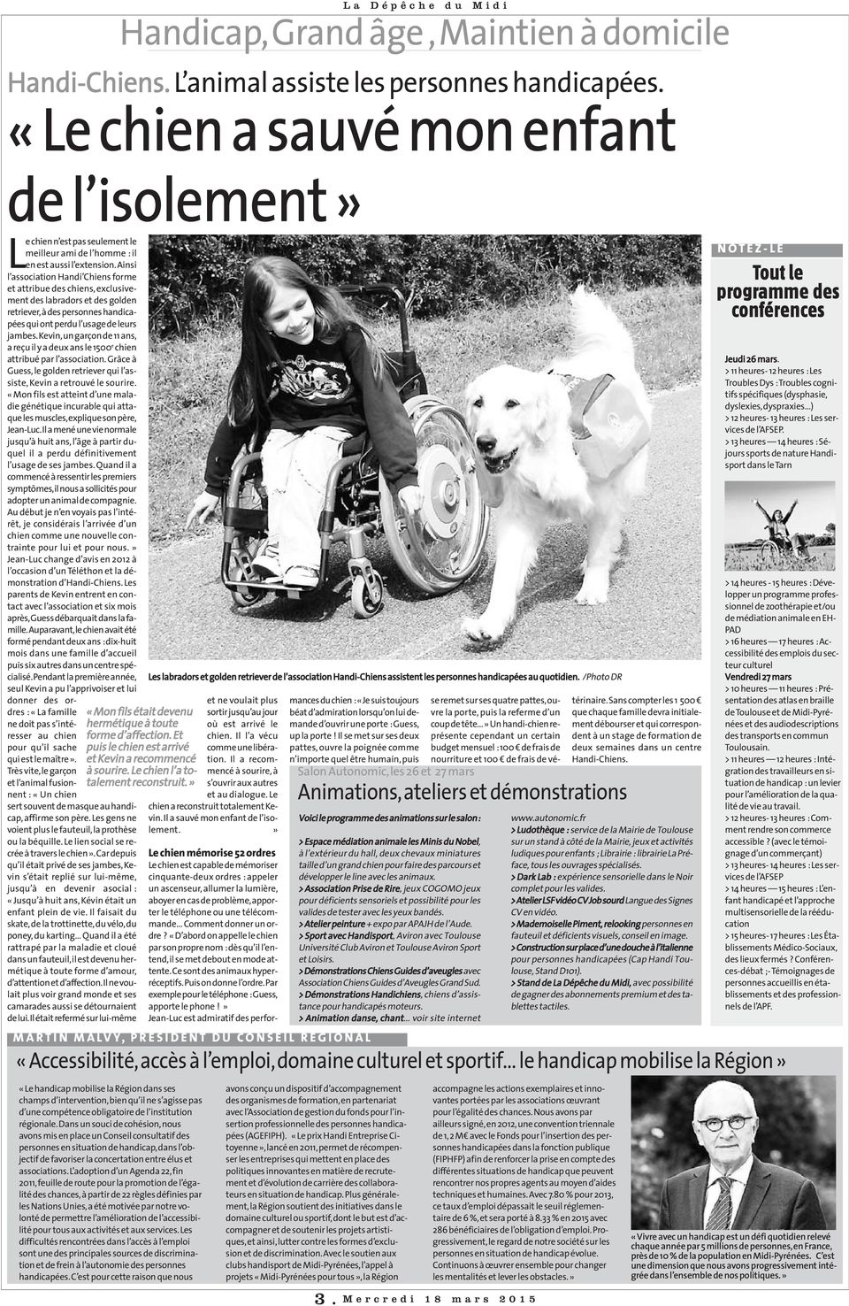 Ainsi l association Handi Chiens forme et attribue des chiens, exclusivement des labradors et des golden retriever, à des personnes handicapées qui ont perdu l usage de leurs jambes.