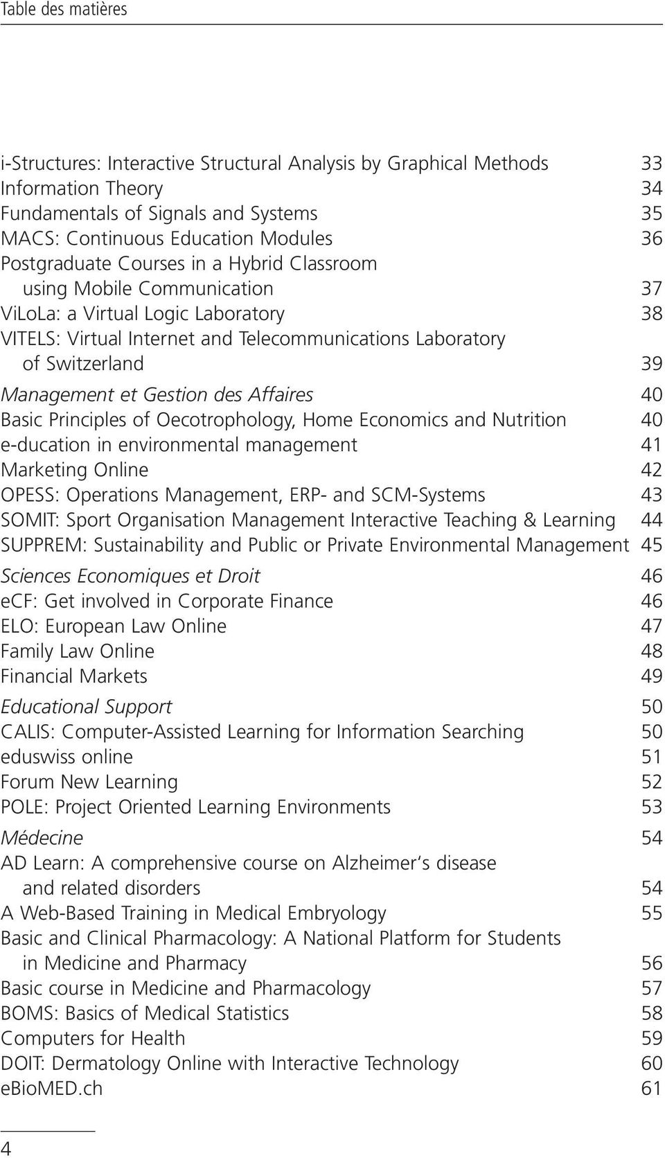 et Gestion des Affaires 40 Basic Principles of Oecotrophology, Home Economics and Nutrition 40 e-ducation in environmental management 41 Marketing Online 42 OPESS: Operations Management, ERP- and