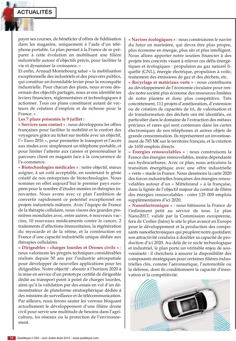 » Et enfin, Arnaud Montebourg salue «la mobilisation exceptionnelle des industriels et des pouvoirs publics, qui constitue un formidable levier pour la reconquête industrielle.