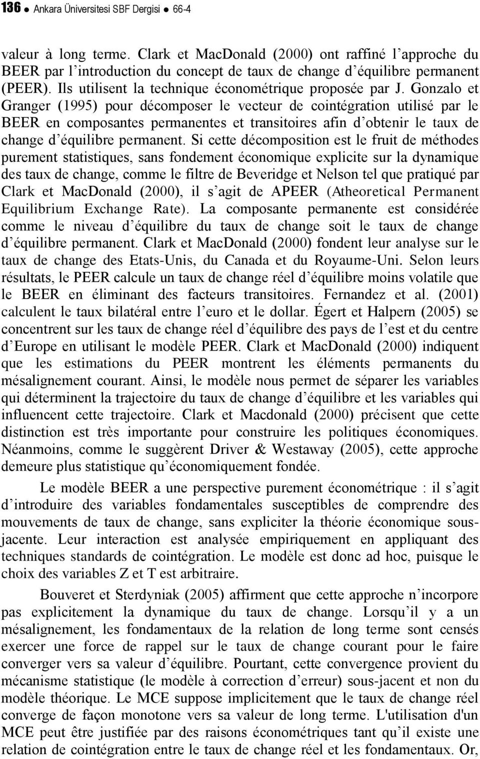 Gonzalo e Granger (1995) pour décomposer le veceur de coinégraion uilisé par le BEER en composanes permanenes e ransioires afin d obenir le aux de change d équilibre permanen.