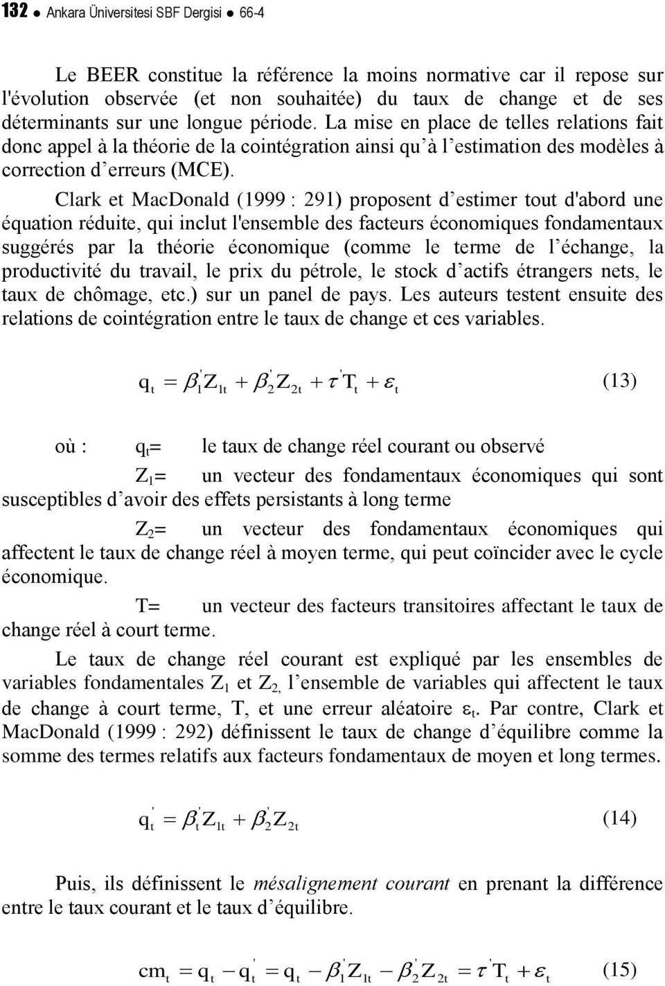 Clark e MacDonald (1999 : 291) proposen d esimer ou d'abord une équaion réduie, qui inclu l'ensemble des faceurs économiques fondamenaux suggérés par la héorie économique (comme le erme de l échange,
