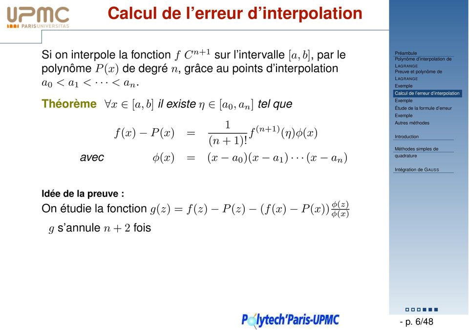 f(n+1) (η)φ(x) avec φ(x) = (x a 0 )(x a 1 ) (x a n ) Polynôme d interpolation de Preuve et polynôme de Calcul de l erreur d