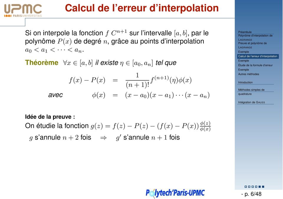 f(n+1) (η)φ(x) avec φ(x) = (x a 0 )(x a 1 ) (x a n ) Polynôme d interpolation de Preuve et polynôme de Calcul de l erreur d interpolation
