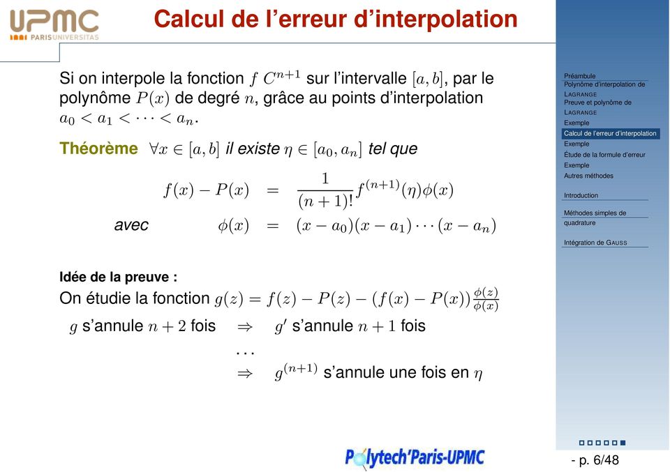 f(n+1) (η)φ(x) avec φ(x) = (x a 0 )(x a 1 ) (x a n ) Polynôme d interpolation de Preuve et polynôme de Calcul de l erreur d interpolation Étude de la