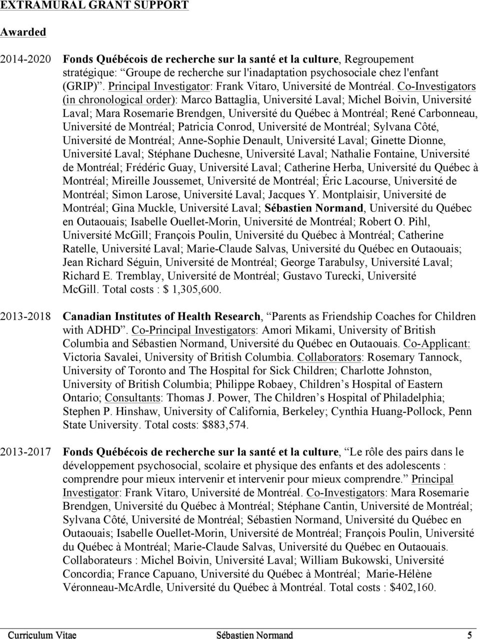 Co-Investigators (in chronological order): Marco Battaglia, Université Laval; Michel Boivin, Université Laval; Mara Rosemarie Brendgen, Université du Québec à Montréal; René Carbonneau, Université de