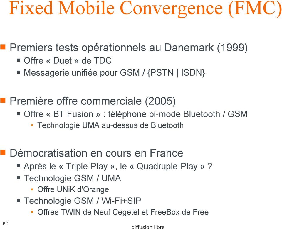 GSM Technologie UMA au-dessus de Bluetooth Démocratisation en cours en France Après le «Triple-Play», le