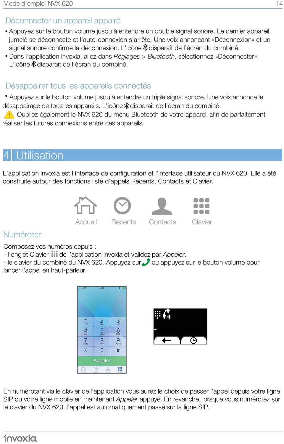 Dans l application invoxia, allez dans Réglages > Bluetooth, sélectionnez «Déconnecter». L icône disparaît de l écran du combiné.
