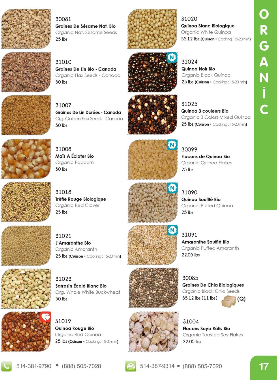12 lbs (Cuisson Cooking : 15-20 min) 31024 Quinoa Noir Bio rganic Black Quinoa (Cuisson Cooking : 15-20 min) 31025 Quinoa 3 couleurs Bio rganic 3 Colors Mixed Quinoa (Cuisson Cooking : 15-20 min) R G
