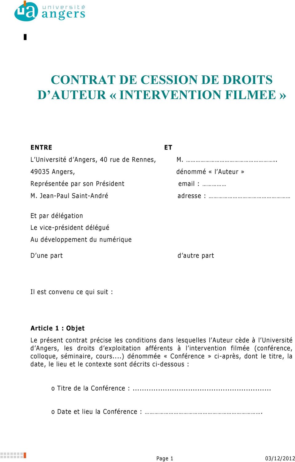 contrat précise les conditions dans lesquelles l Auteur cède à l Université d Angers, les droits d exploitation afférents à l intervention filmée (conférence, colloque, séminaire, cours.