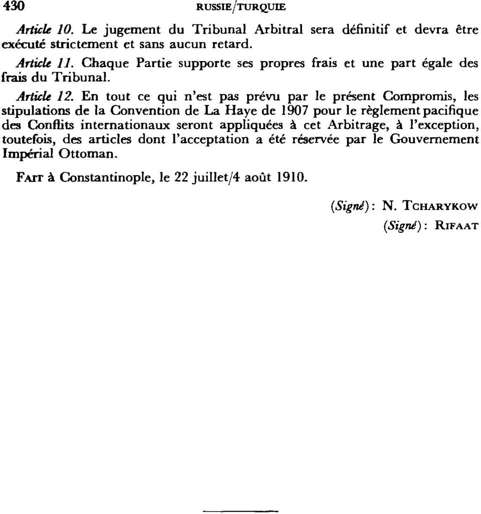 En tout ce qui n'est pas prévu par le présent Compromis, les stipulations de la Convention de La Haye de 1907 pour le règlement pacifique des Conflits