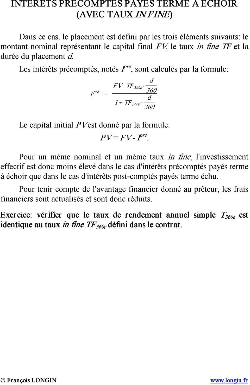 d 360 Le capital initial PV est donné par la formule: PV = FV I pré.