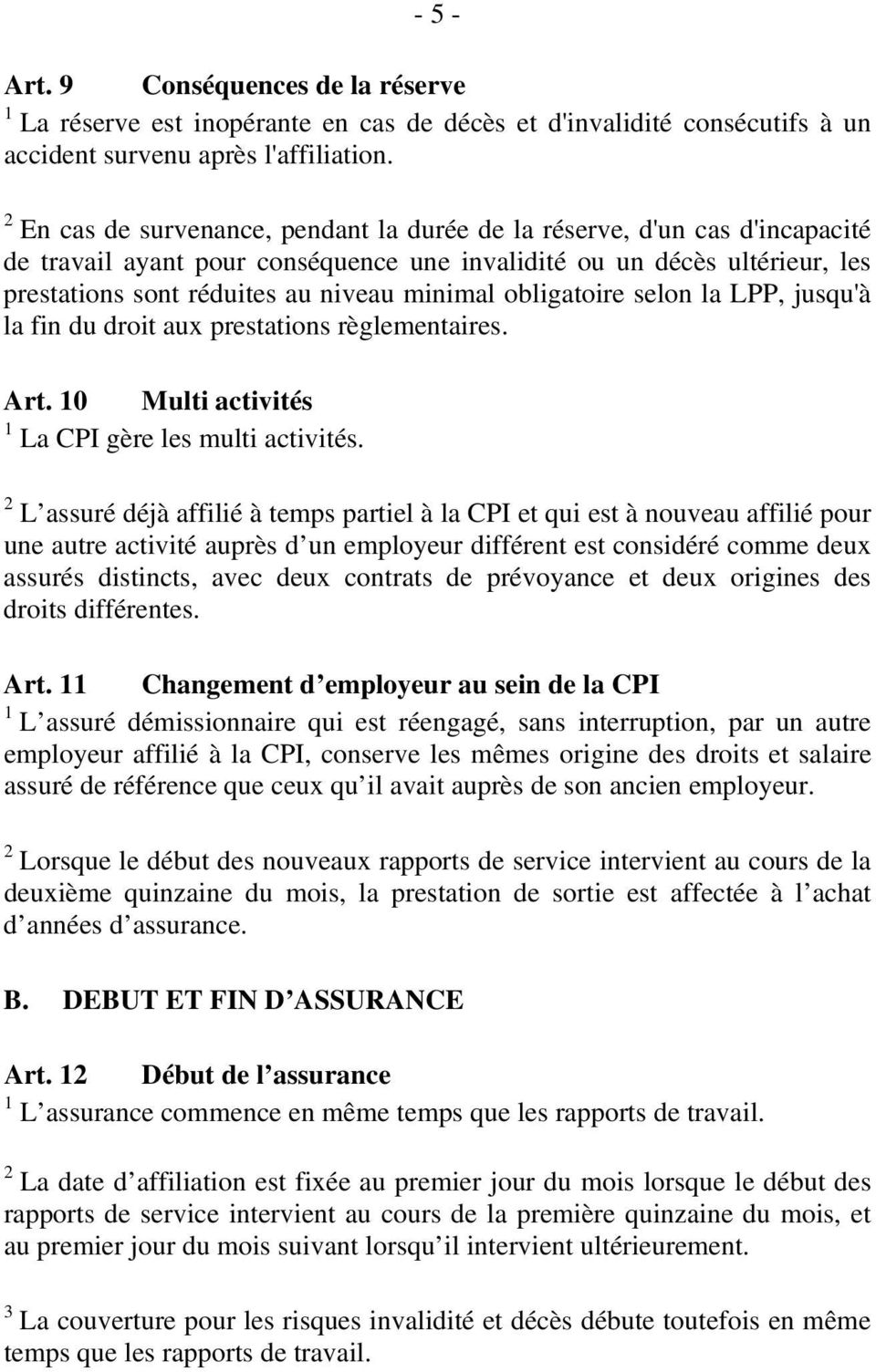 obligatoire selon la LPP, jusqu'à la fin du droit aux prestations règlementaires. Art. 10 Multi activités 1 La CPI gère les multi activités.