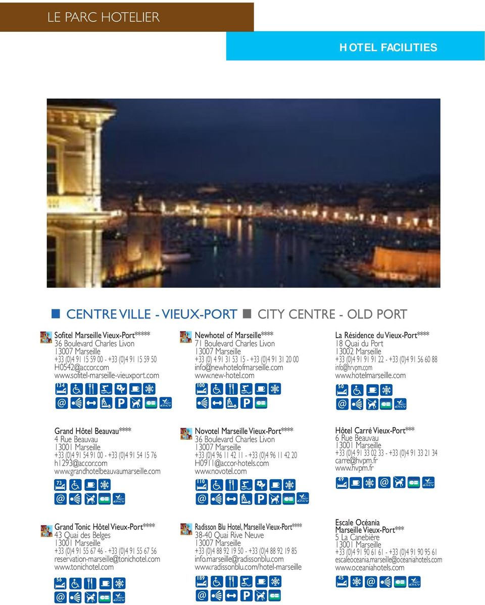 com 134 100 50 La Résidence du Vieux-Port**** Quai du Port +33 (0)4 91 91 91 22 - +33 (0)4 91 56 60 88 info@hrvpm.com www.hotelmarseille.