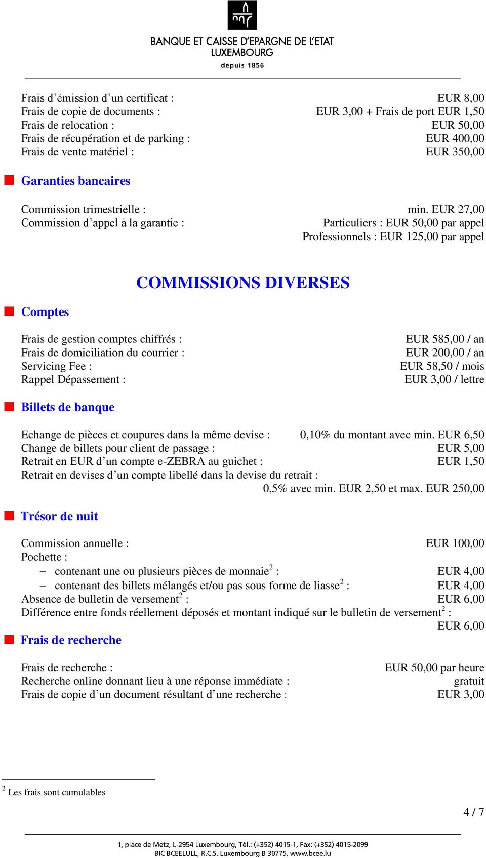 EUR 27,00 Commission d appel à la garantie : Particuliers : EUR 50,00 par appel Professionnels : EUR 125,00 par appel Comptes COMMISSIONS DIVERSES Frais de gestion comptes chiffrés : Frais de