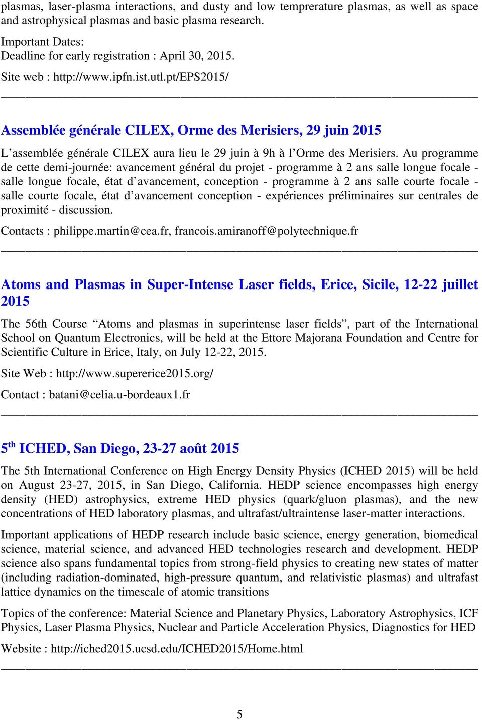 pt/eps2015/ Assemblée générale CILEX, Orme des Merisiers, 29 juin 2015 L assemblée générale CILEX aura lieu le 29 juin à 9h à l Orme des Merisiers.