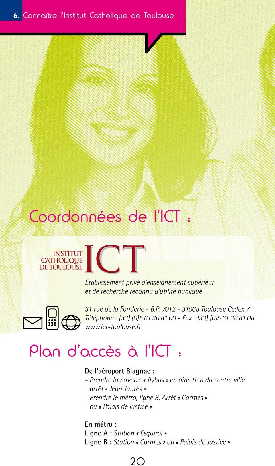 ict-toulouse.fr Plan d accès à l ICT : De l aéroport Blagnac : - Prendre la navette «flybus» en direction du centre ville.