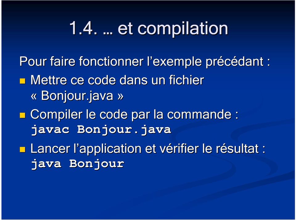 java» Compiler le code par la commande : javac Bonjour.