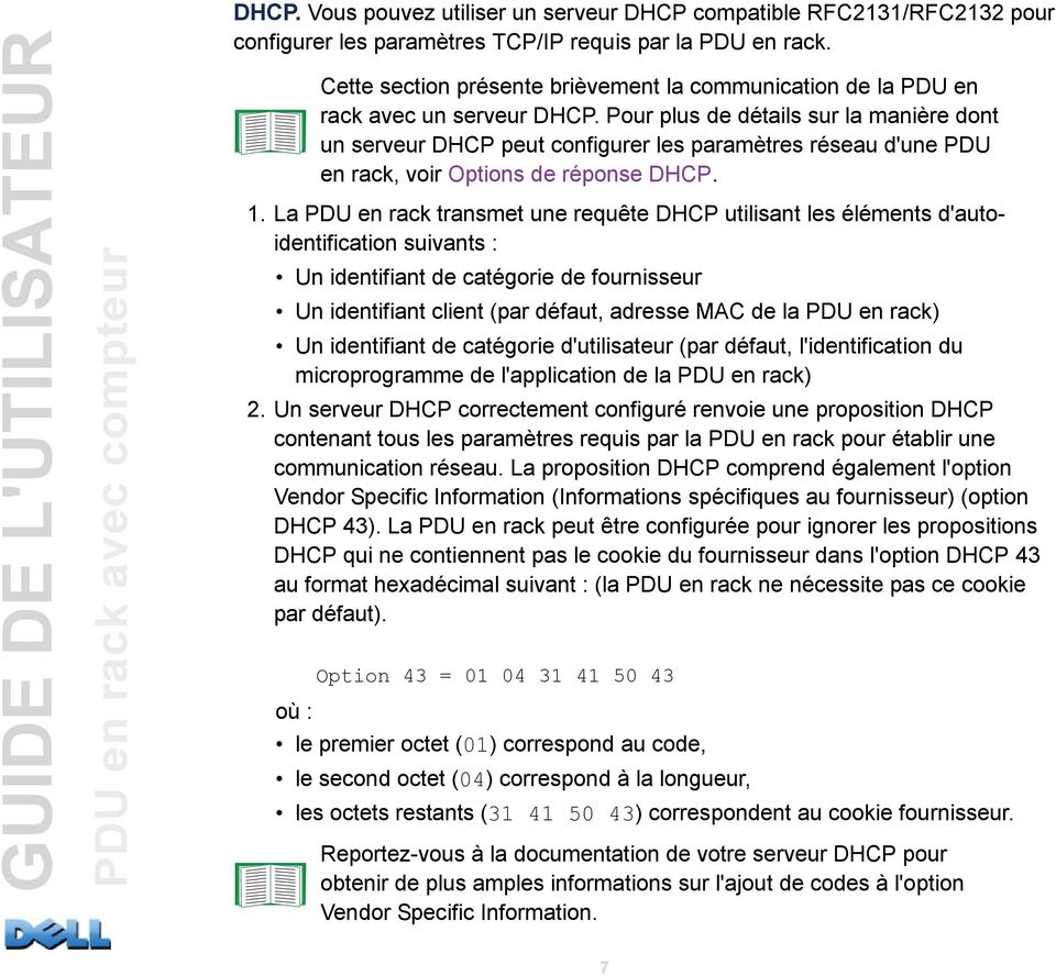 Pour plus de détails sur la manière dont un serveur DHCP peut configurer les paramètres réseau d'une PDU en rack, voir Options de réponse DHCP. 1.