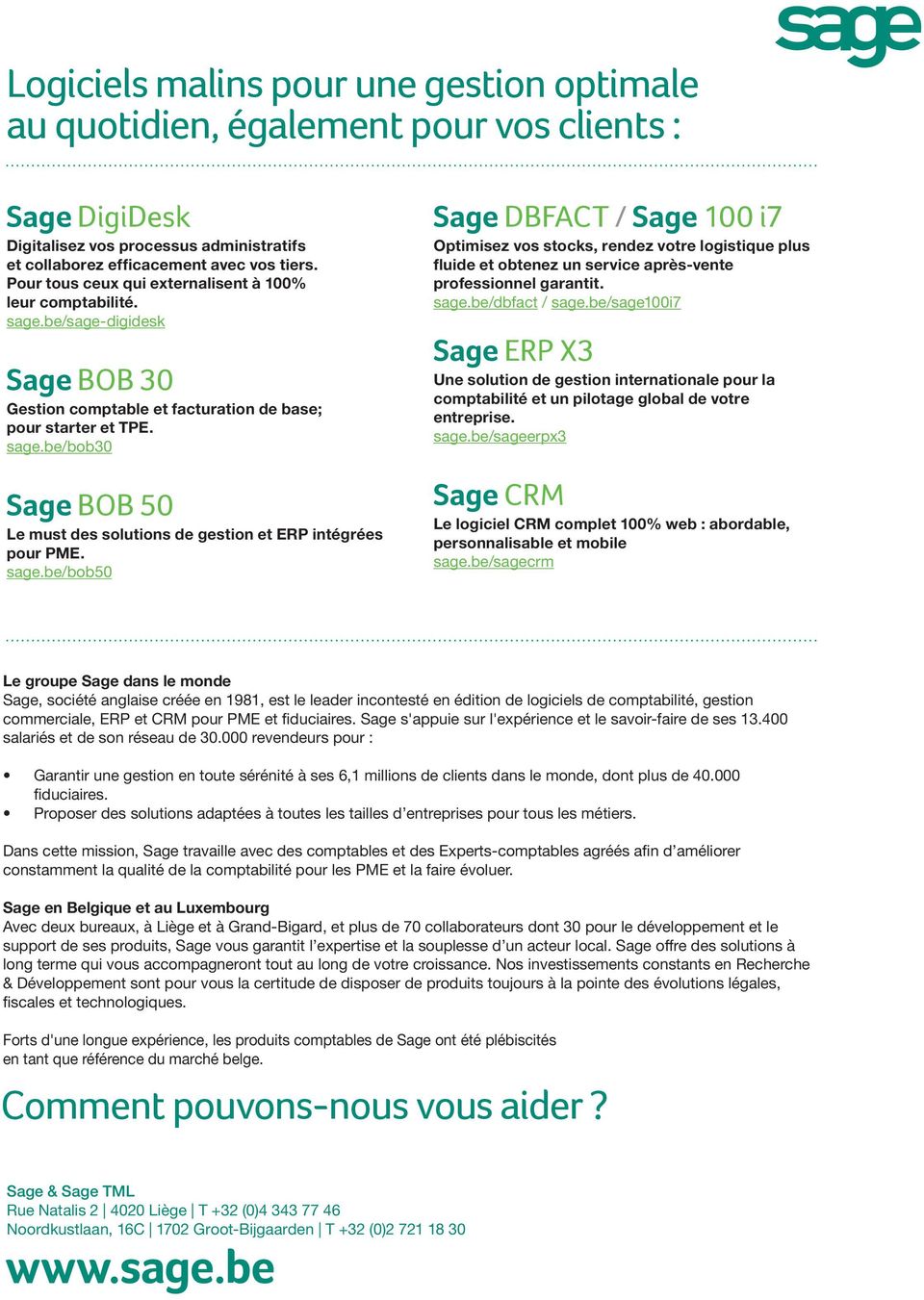 sage.be/bob50 Sage DBFACT / Sage 100 i7 Optimisez vos stocks, rendez votre logistique plus fluide et obtenez un service après-vente professionnel garantit. sage.be/dbfact / sage.