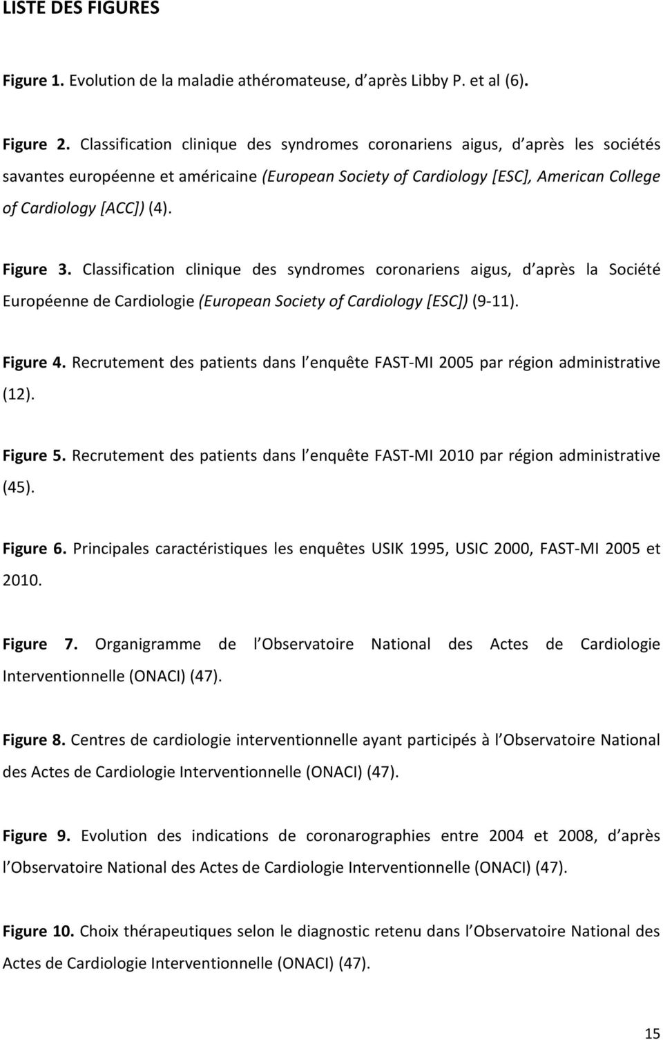 Classification clinique des syndromes coronariens aigus, d ap s la Société Européenne de Cardiologie (European Society of Cardiology [ESC]) (9-11). Figure 4.