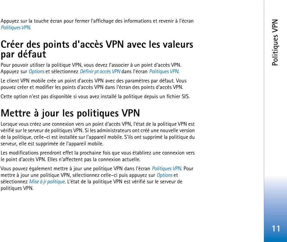 Appuyez sur Options et sélectionnez Définir pt accès VPN dans l'écran Politiques VPN. Le client VPN mobile crée un point d'accès VPN avec des paramètres par défaut.