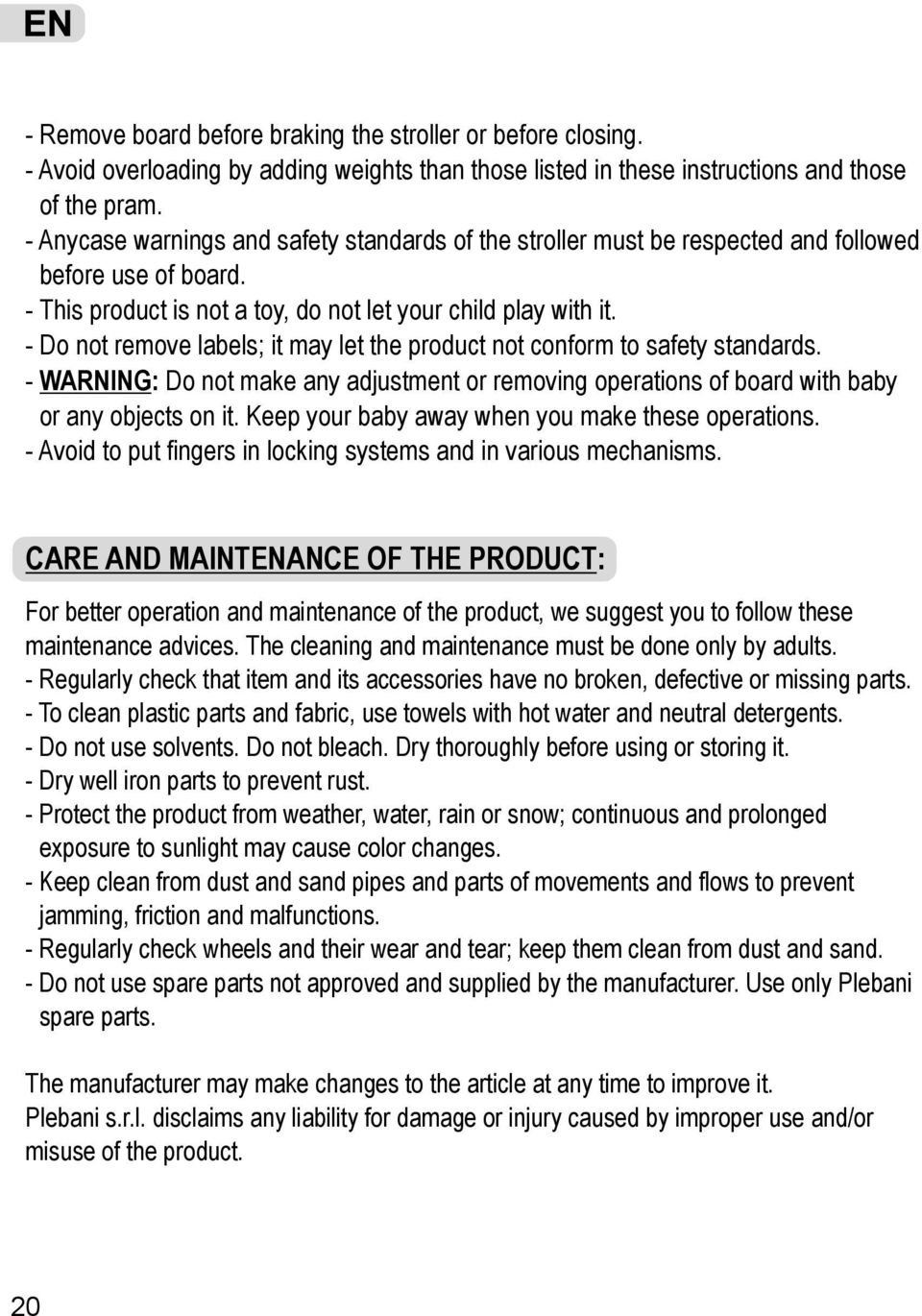 - Do not remove labels; it may let the product not conform to safety standards. - WARNING: Do not make any adjustment or removing operations of board with baby or any objects on it.