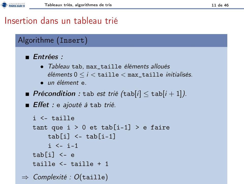 Précondition : tab est trié (tab[i] tab[i + 1]). Effet : e ajouté à tab trié.