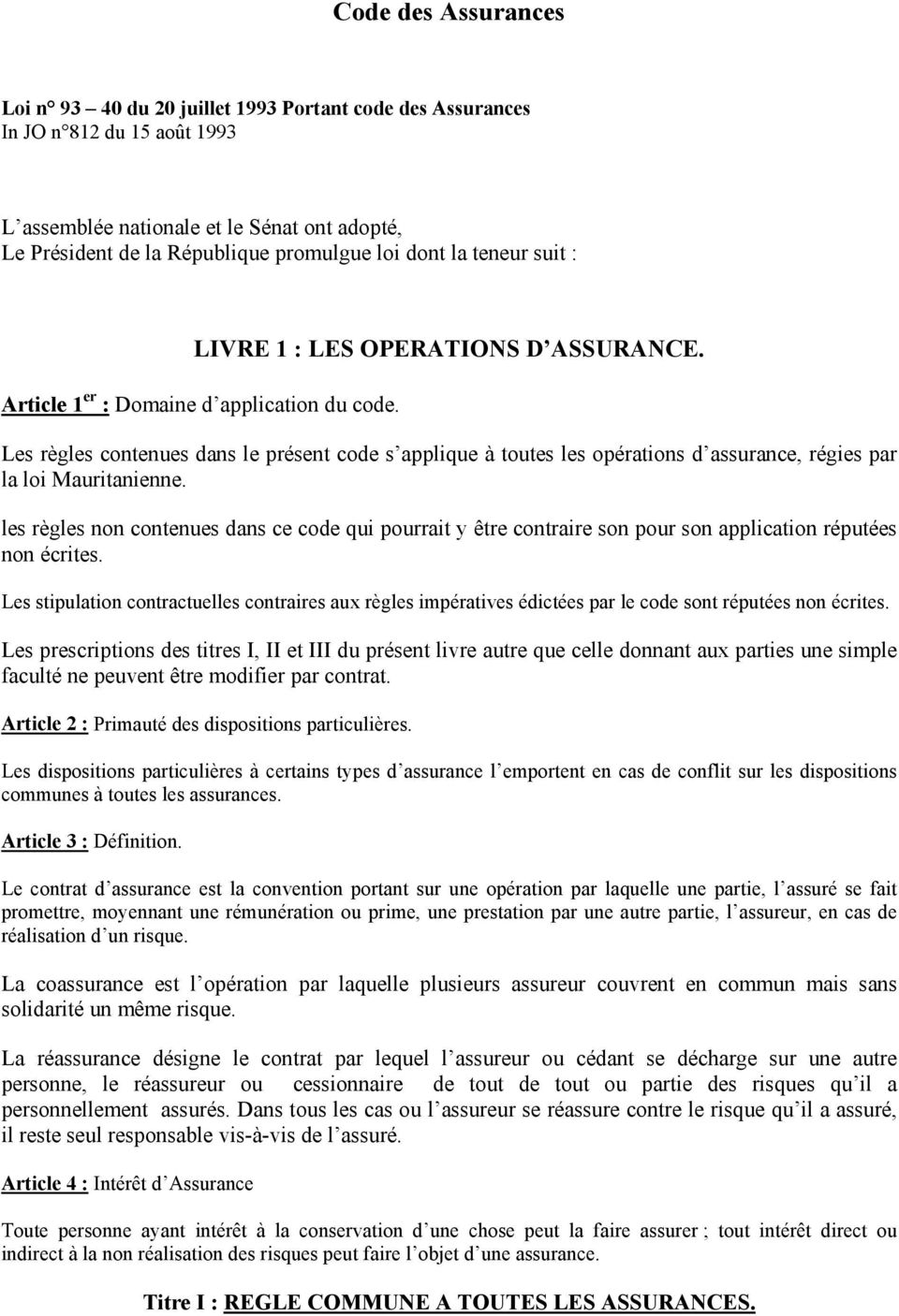 Les règles contenues dans le présent code s applique à toutes les opérations d assurance, régies par la loi Mauritanienne.