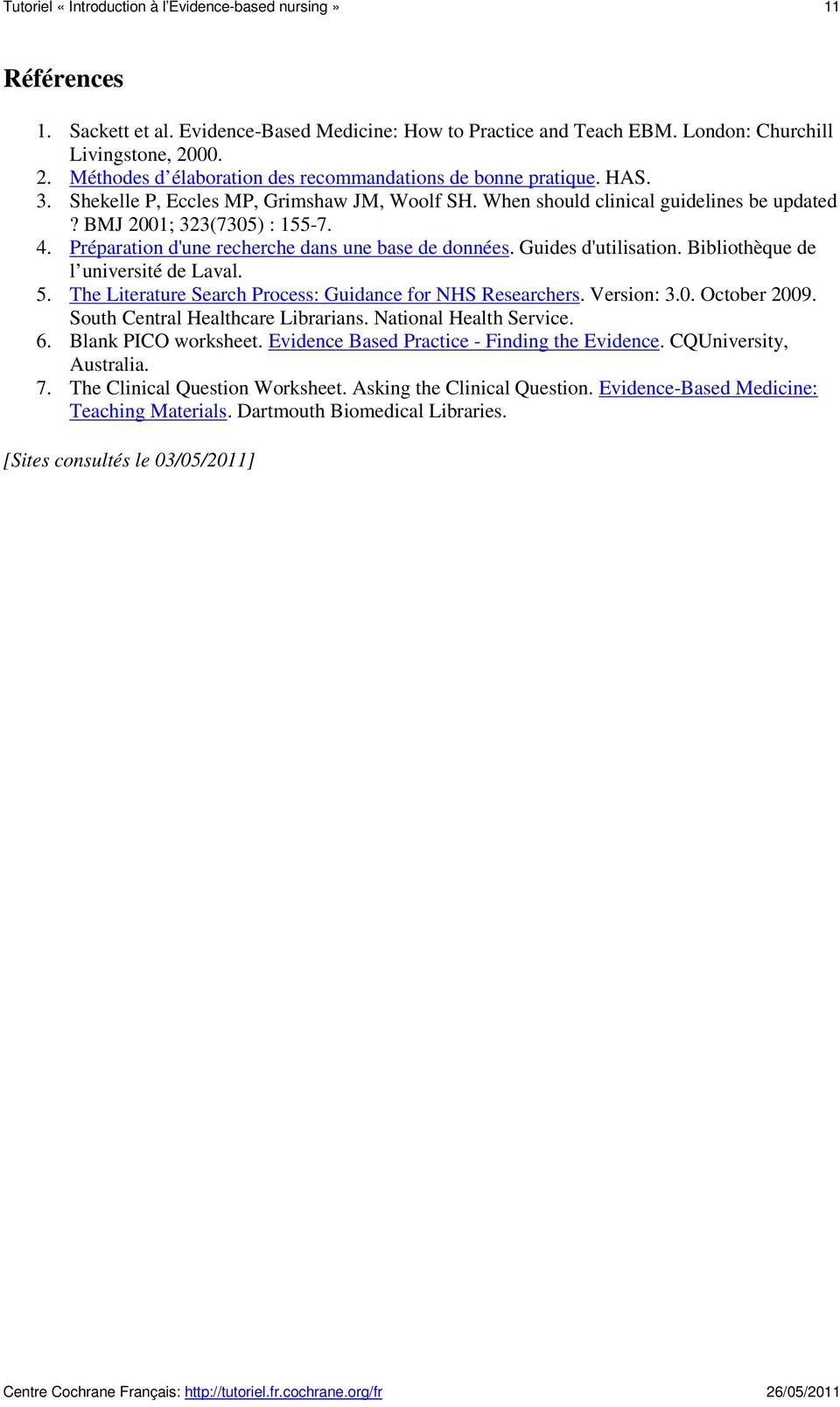 Préparation d'une recherche dans une base de données. Guides d'utilisation. Bibliothèque de l université de Laval. 5. The Literature Search Process: Guidance for NHS Researchers. Version: 3.0.