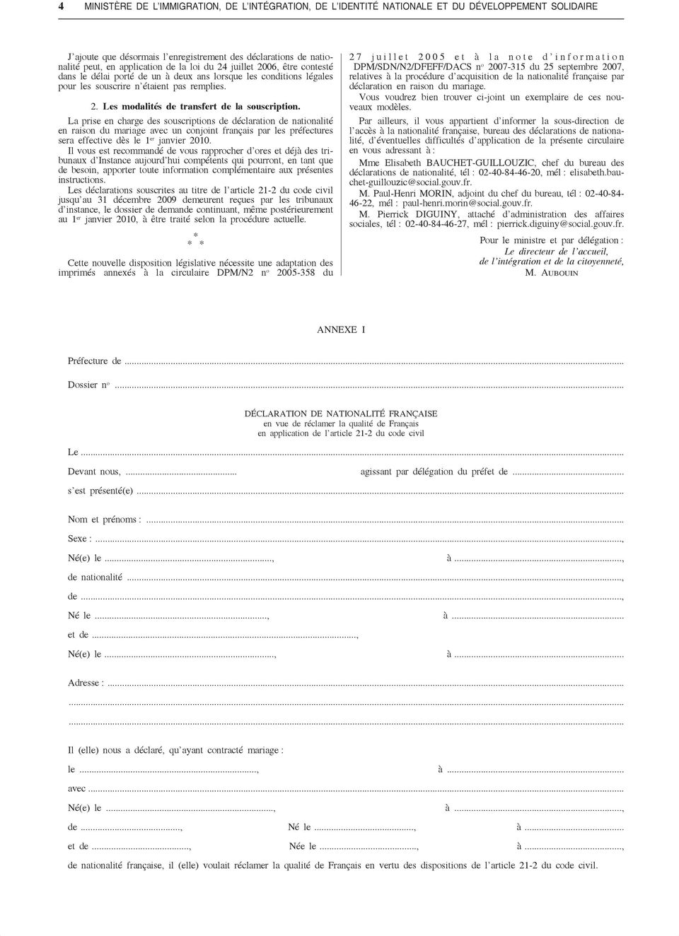 La prise en charge des souscriptions de déclaration de nationalité en raison du mariage avec un conjoint français par les préfectures sera effective dès le 1 er janvier 2010.