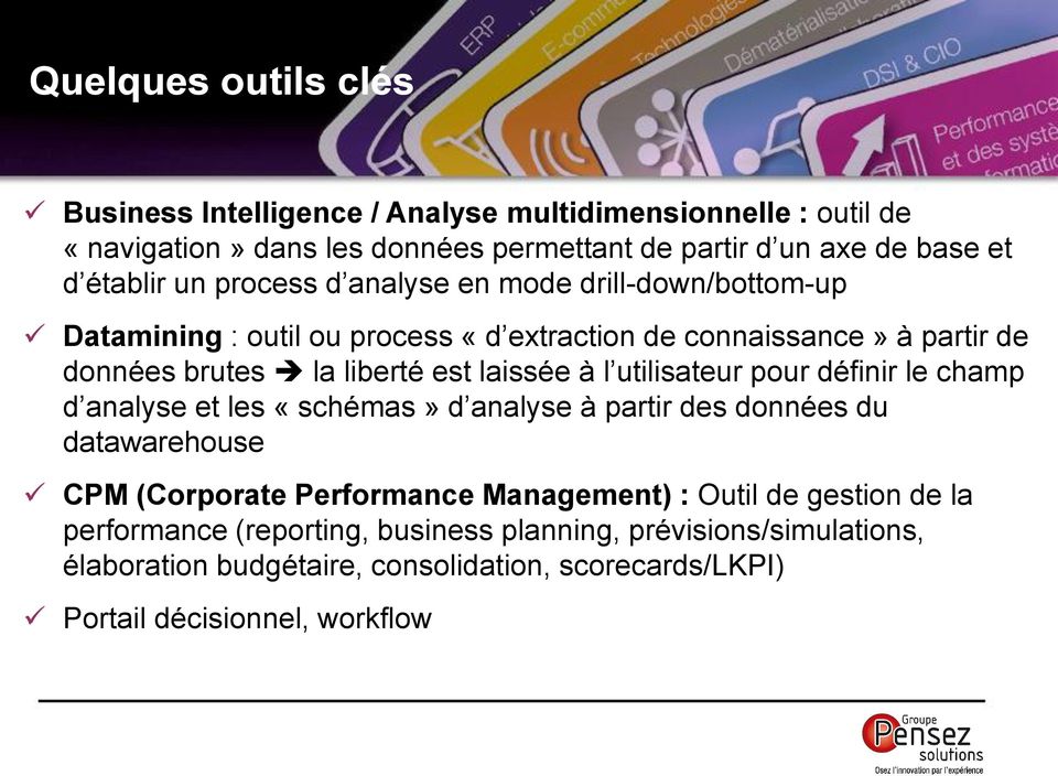 laissée à l utilisateur pour définir le champ d analyse et les «schémas» d analyse à partir des données du datawarehouse CPM (Corporate Performance Management) :