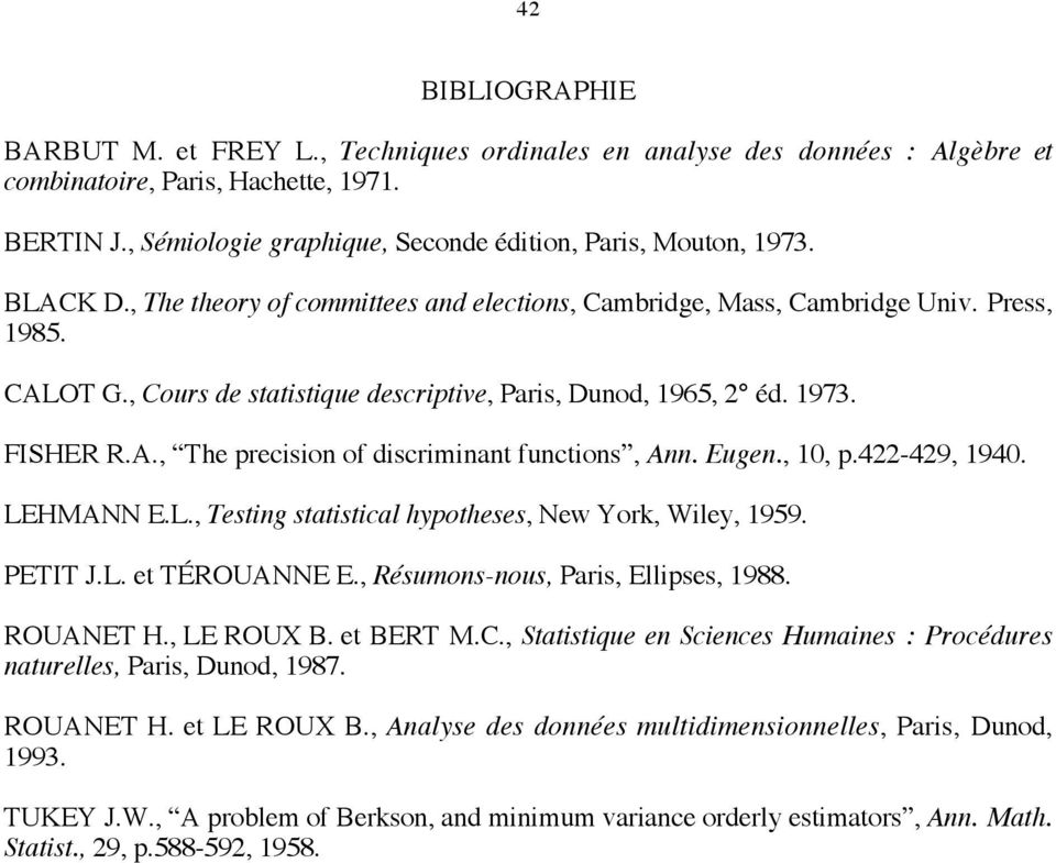 , Cours de statistique descriptive, Paris, Dunod, 1965, 2 éd. 1973. ISHER R.A., The precision of discriminant functions, Ann. Eugen., 10, p.422-429, 1940. LE