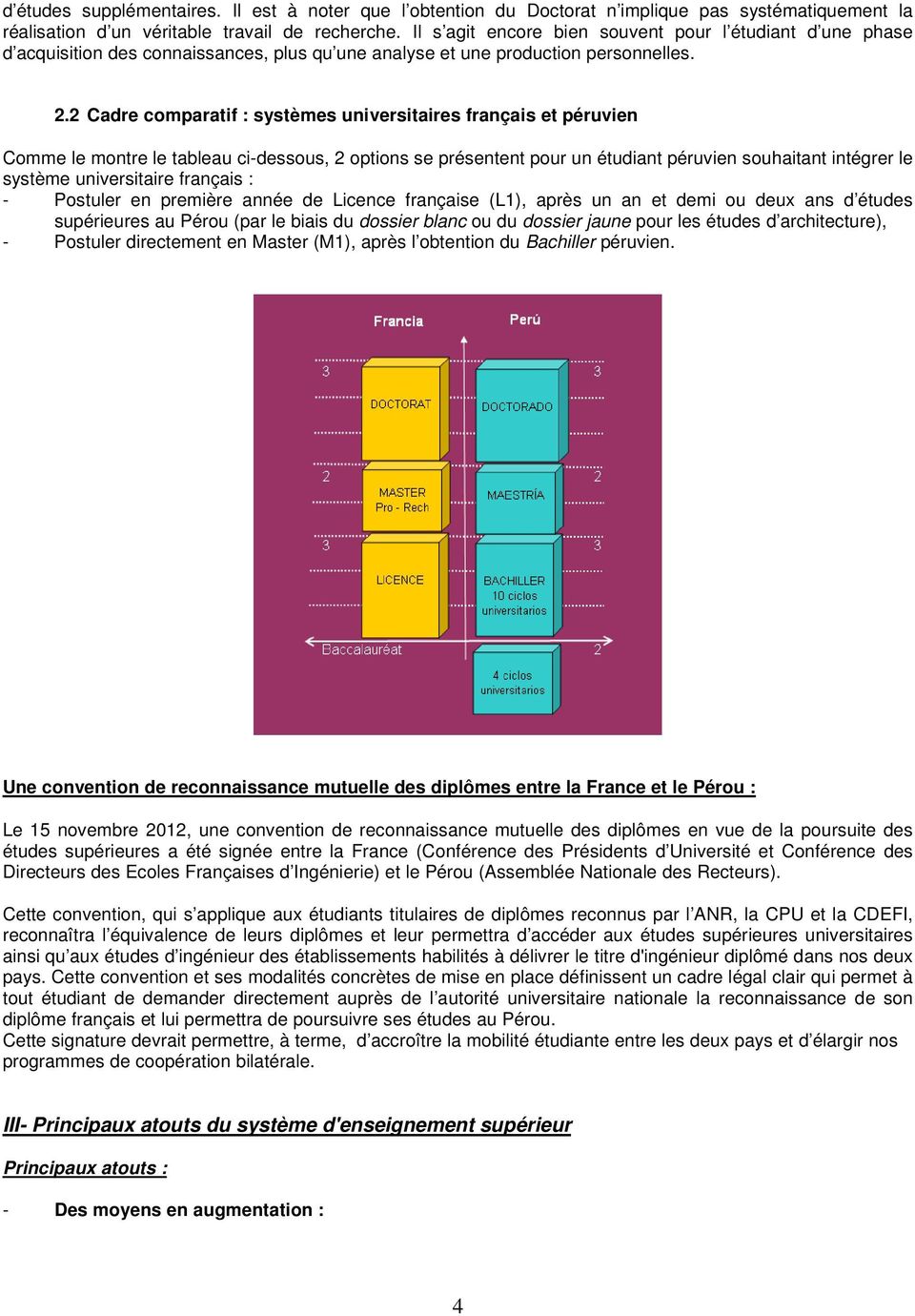 2 Cadre comparatif : systèmes universitaires français et péruvien Comme le montre le tableau ci-dessous, 2 options se présentent pour un étudiant péruvien souhaitant intégrer le système universitaire