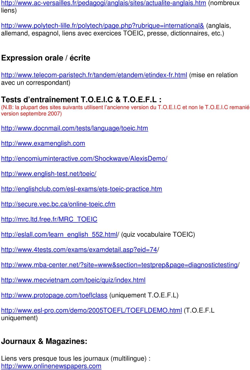html (mise en relation avec un correspondant) Tests d entraînement T.O.E.I.C & T.O.E.F.L : (N.B: la plupart des sites suivants utilisent l ancienne version du T.O.E.I.C et non le T.O.E.I.C remanié version septembre 2007) http://www.