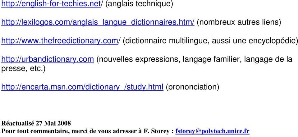 com/ (dictionnaire multilingue, aussi une encyclopédie) http://urbandictionary.