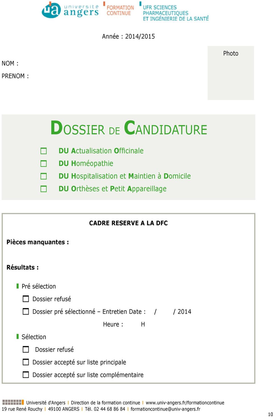 Date : / / 2014 Heure : H Sélection 1 Dossier refusé 1 Dossier accepté sur liste principale 1 Dossier accepté sur liste complémentaire Université d'angers