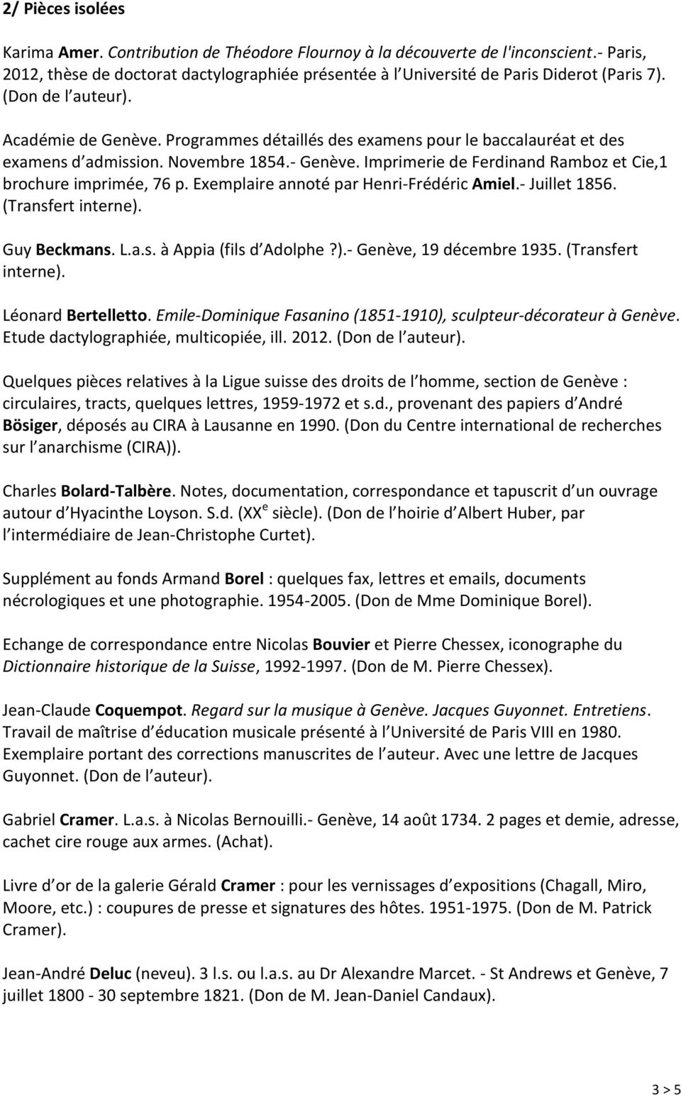 Imprimerie de Ferdinand Ramboz et Cie,1 brochure imprimée, 76 p. Exemplaire annoté par Henri-Frédéric Amiel.- Juillet 1856. (Transfert interne). Guy Beckmans. L.a.s. à Appia (fils d Adolphe?).- Genève, 19 décembre 1935.