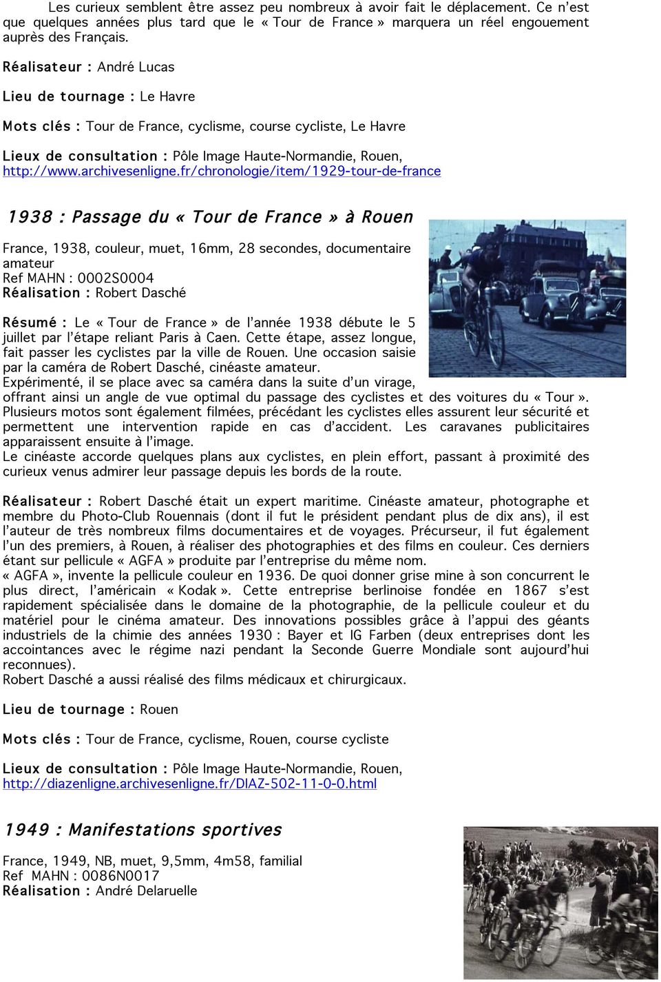 fr/chronologie/item/1929-tour-de-france 1938 : Passage du «Tour de France» à Rouen France, 1938, couleur, muet, 16mm, 28 secondes, documentaire amateur Ref MAHN : 0002S0004 Réalisation : Robert