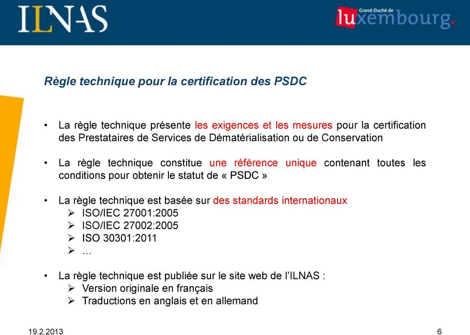 conditions pour obtenir le statut de «PSDC» La règle technique est basée sur des standards internationaux ISO/IEC 27001:2005 ISO/IEC