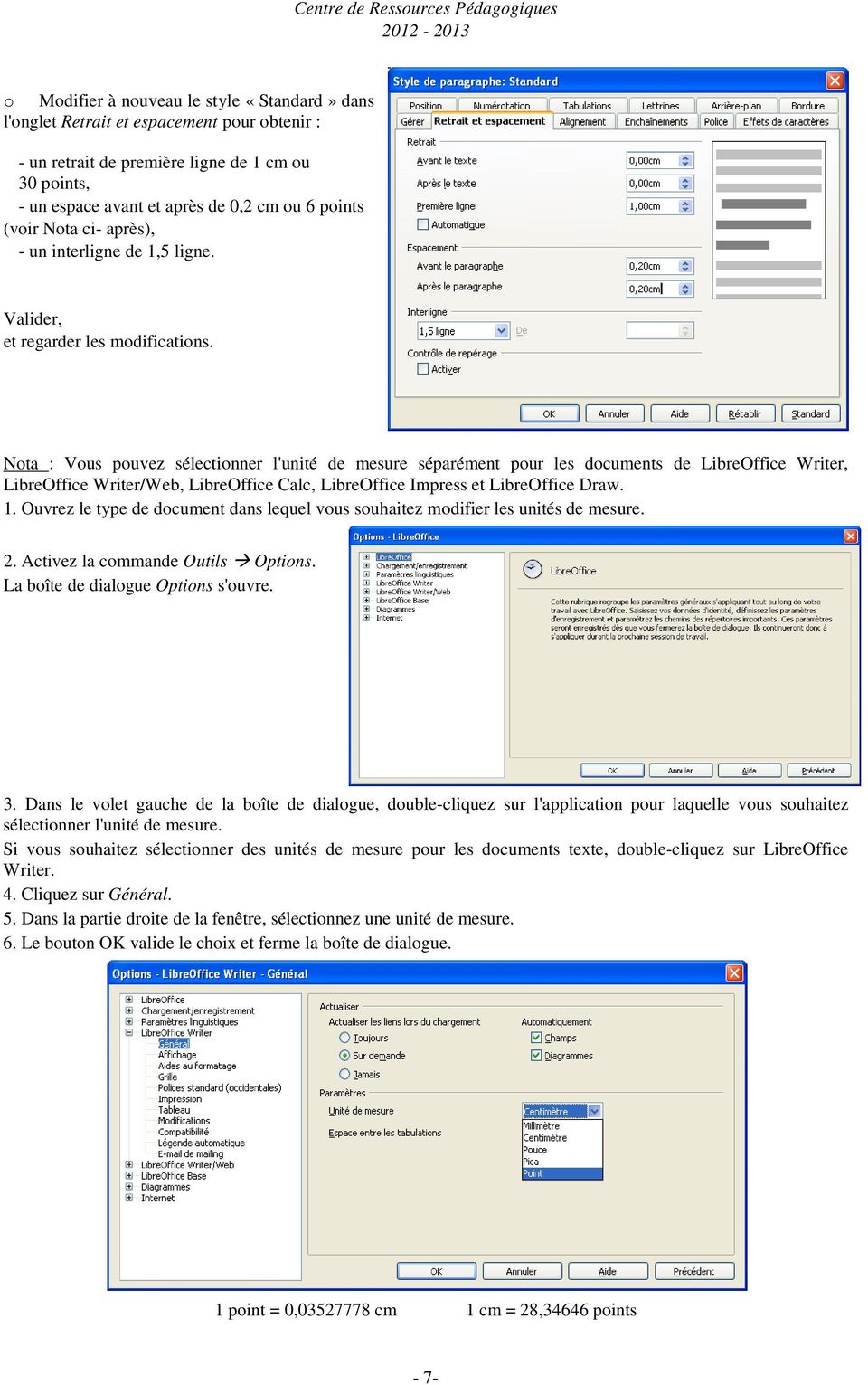 Nta : Vus puvez sélectinner l'unité de mesure séparément pur les dcuments de LibreOffice Writer, LibreOffice Writer/Web, LibreOffice Calc, LibreOffice Impress et LibreOffice Draw. 1.