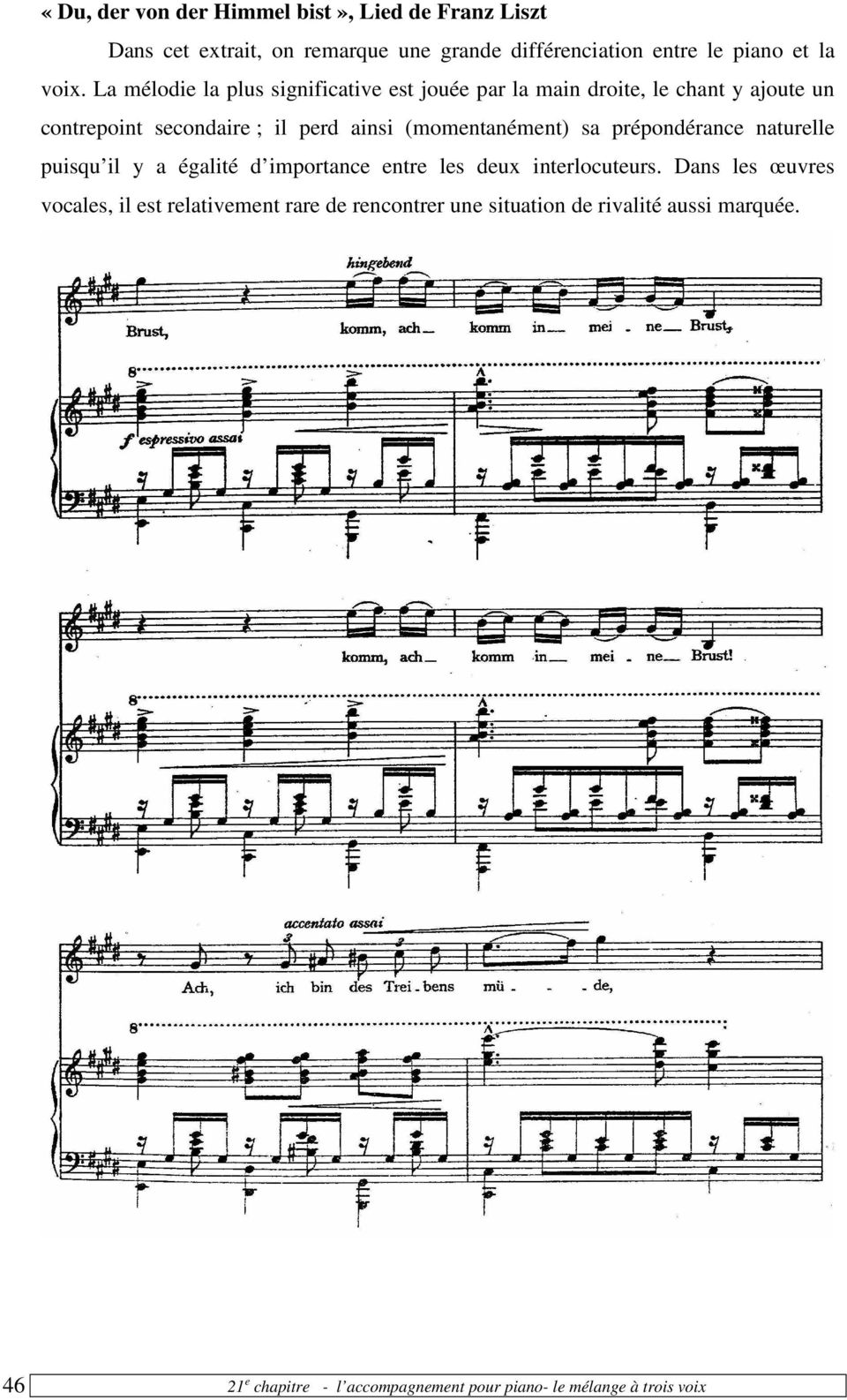 La mélodie la plus significative est jouée par la main droite, le chant y ajoute un contrepoint secondaire ; il perd