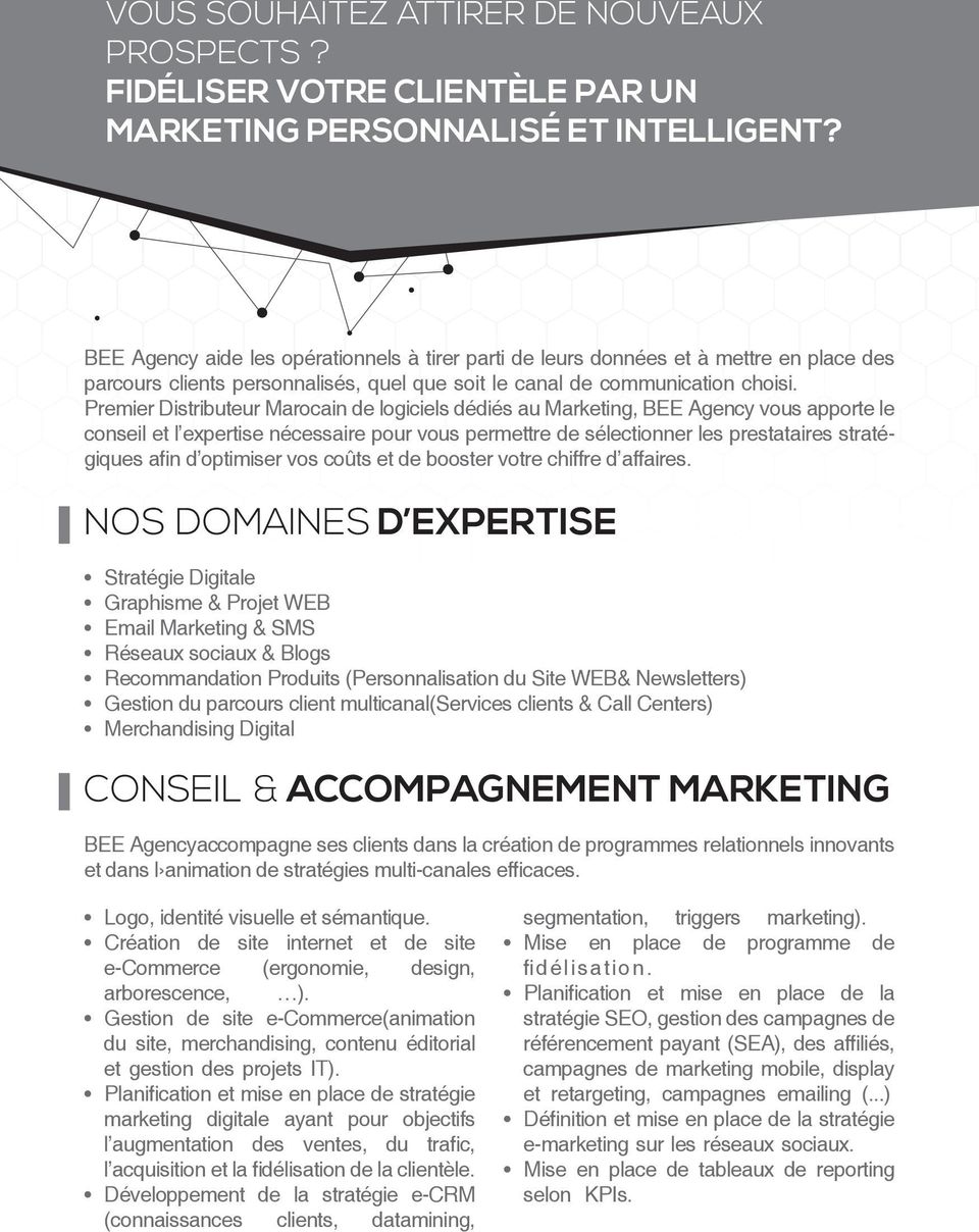 Premier Distributeur Marocain de logiciels dédiés au Marketing, BEE Agency vous apporte le conseil et l expertise nécessaire pour vous permettre de sélectionner les prestataires stratégiques afin d